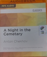 A Night in the Cemetary written by Anton Chekhov performed by Arthur Morey, Stefan Rudnicki, Deidre Rubenstein and Harlan Ellison on MP3 CD (Unabridged)